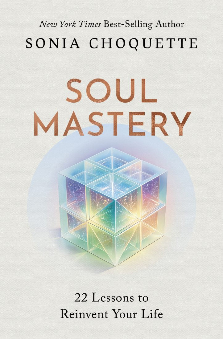 Soul Mastery 22 Lessons to Reinvent Your Life by Sonia Choquette